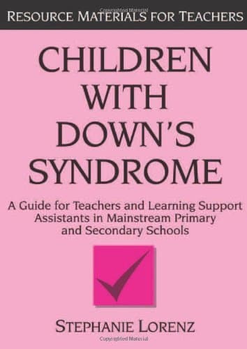Image of By Stephanie Lorenz Children with Down's Syndrome: A Guide for Teachers and Support Assistants in Mainstream Education (Resource Materials for Teachers)