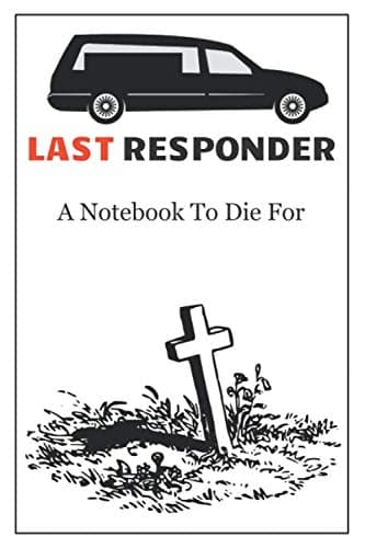 Image of Funeral Directors Notebook. Last Responder. Funny Sarcastic 120 Lined Notebook Journal: Mortician's Notebook: Quirky gift for the Undertaker in your life.