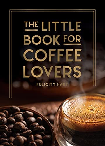 Image of The Little Book for Coffee Lovers: Recipes, Trivia and How to Brew Great Coffee: The Perfect Gift for Any Aspiring Barista