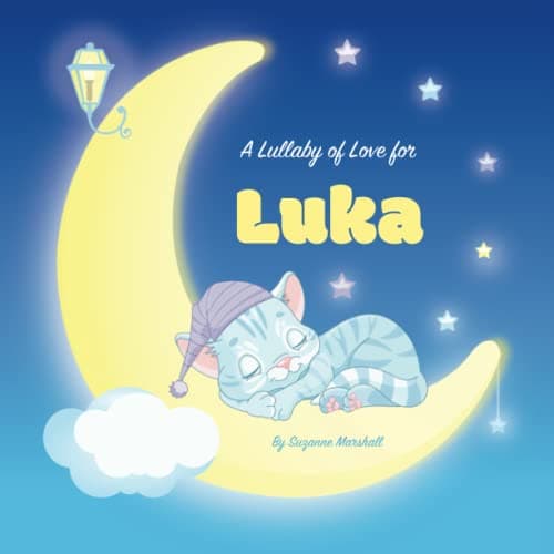 Image of A Lullaby of Love for Luka: Personalized Book for Kids & Bedtime Story for Baby, Toddler, Children, Boy & Girl with Gratitude Rhymes & a Cute Cat ... Luka (Child's Name) with Unconditional Love)