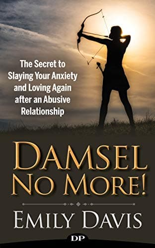 Image of Damsel No More!: The Secret to Slaying Your Anxiety and Loving Again after an Abusive Relationship