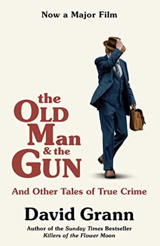 Image of The Old Man and the Gun: And Other Tales of True Crime