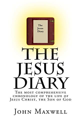 Image of The Jesus Diary: The most comprehensive chronology of the events in the life of Jesus Christ, the Son of God, ever written (The Jesus Diary - Second Edition Book 1)