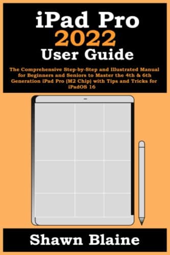 Image of iPad Pro 2022 User Guide: The Comprehensive Step-by-Step and Illustrated Manual for Beginners and Seniors to Master the 4th & 6th Generation iPad Pro (M2 Chip) with Tips and Tricks for iPadOS 16