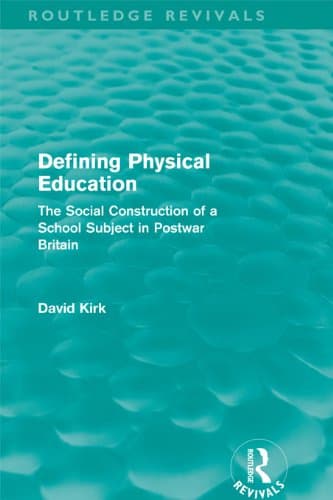 Image of Defining Physical Education (Routledge Revivals): The Social Construction of a School Subject in Postwar Britain