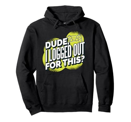 Image of Dude I Logged Out for This? Video Gaming Funny Pullover Hoodie