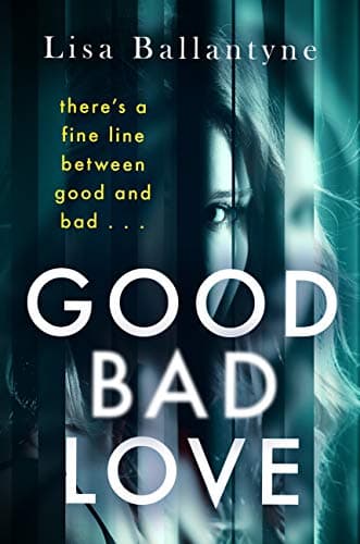 Image of Good Bad Love: From the Richard & Judy Book Club bestselling author of The Guilty One