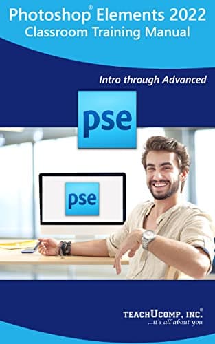 Image of Adobe Photoshop Elements 2022 Training Manual Classroom Tutorial Book: The Easy Guide to Understanding and Using Photoshop Elements 2022