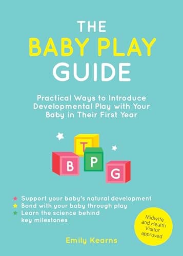 Image of The Baby Play Guide: Practical Ways to Introduce Developmental Play with Your Baby in Their First Year