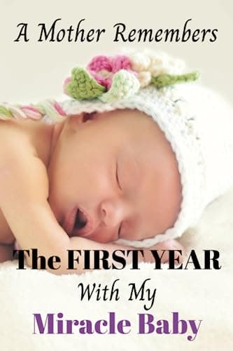 Image of A Mother Remembers The First Year With My Miracle Baby: A Daily Journal