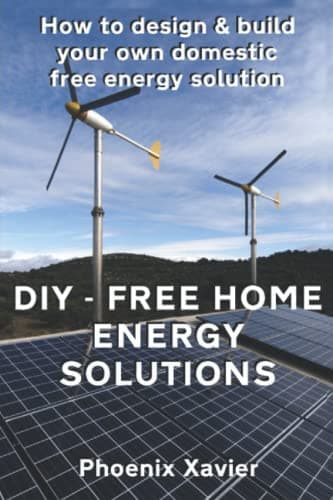 Image of DIY Free home energy solutions: How to design and build your own domestic free energy solution