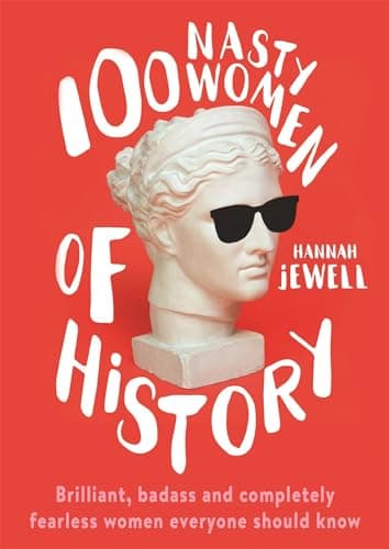Image of 100 Nasty Women of History: Brilliant, badass and completely fearless women everyone should know