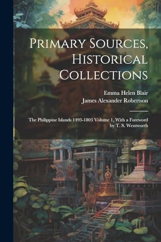 Image of Primary Sources, Historical Collections: The Philippine Islands 1493-1803 Volume 1, With a Foreword by T. S. Wentworth
