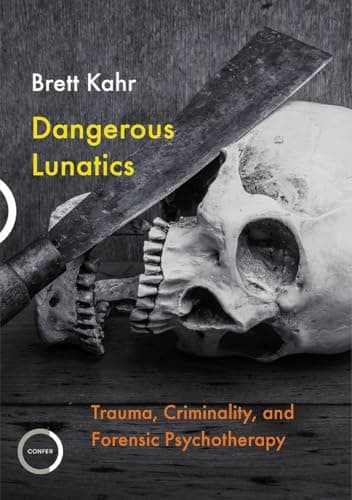 Image of Dangerous Lunatics: Trauma, Criminality and Forensic Psychotherapy