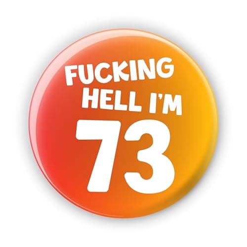 Image of Fucking Hell I'm 73-73rd Birthday Badge Pin Button. (Orange) Rude Funny Custom Badges - Large 76 mm
