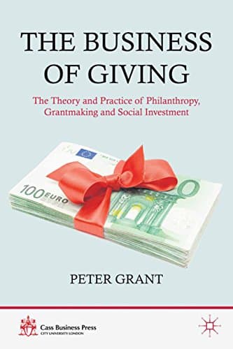 Image of The Business of Giving: The Theory and Practice of Philanthropy, Grantmaking and Social Investment (Cass Business Press)