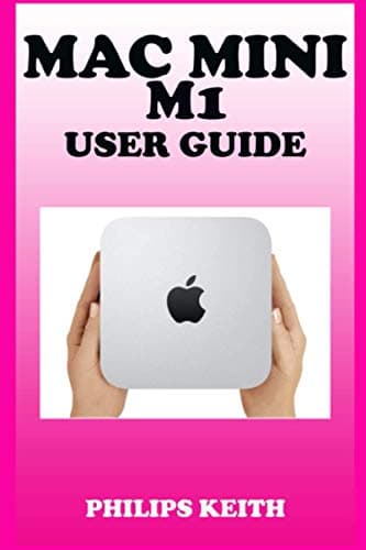 Image of Mac Mini M1 User Guide: A Comprehensive Manual And Guide For Beginners Ands Pros. To Set Up, Connect And Master The New Apple Mac Mini 2020 With Detailed Pictures And Screenshot