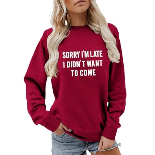 Image of Women's Sweatshirt Sorry I'm Late I Didn't Want To Come Funny Sayings Long Sleeve Crew Neck Pullover Casual Shirt Wine
