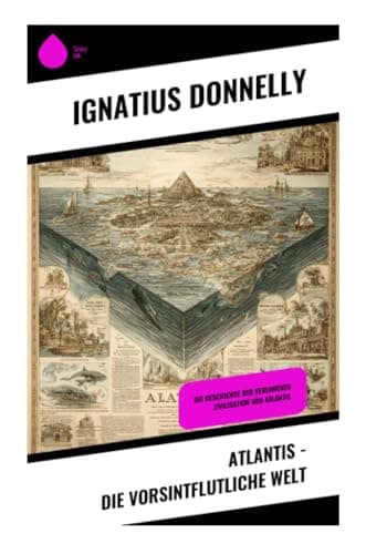Image of Atlantis – Die vorsintflutliche Welt: Die Geschichte der verlorenen Zivilisation von Atlantis