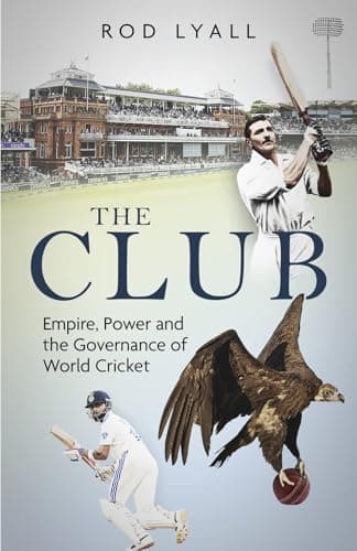 Image of The Club: Empire, Power and the Governance of World Cricket