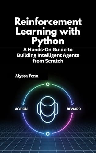 Image of Reinforcement Learning with Python: A Hands-On Guide to Building Intelligent Agents from Scratch