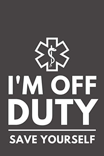 Image of I’m Off Duty Save Yourself: Funny EMT Notebook Composition Book for Paramedics and First Responders (6 x 9) Blank Lined (120 Pages) Gifts for Men and Women