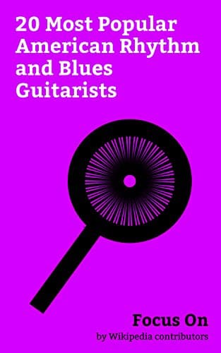 Image of Focus On: 20 Most Popular American Rhythm and Blues Guitarists: Chuck Berry, Rick James, Ike Turner, Tito Jackson, Boz Scaggs, Curtis Mayfield, Sly Stone, D'Angelo, Tim Buckley, Lyfe Jennings, etc.
