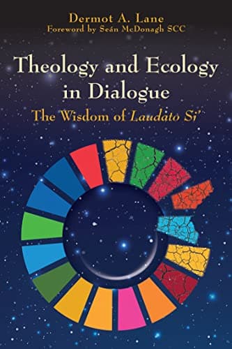 Image of Theology and Ecology in Dialogue: The Wisdom of Laudato Si'