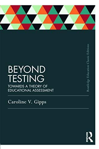 Image of Beyond Testing (Classic Edition): Towards a theory of educational assessment (Routledge Education Classic Edition)