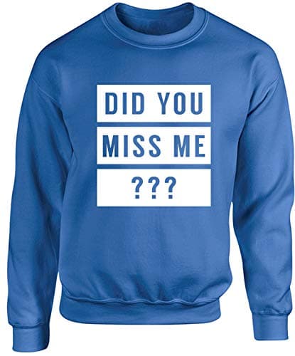 Image of Hippowarehouse Did You Miss me ??? Unisex Jumper Sweatshirt Pullover (Specific Size Guide in Description) Sapphire Blue
