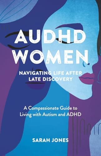 Image of AuDHD Women: Navigating Life After Late Discovery: A Compassionate Guide to Living with Autism and ADHD