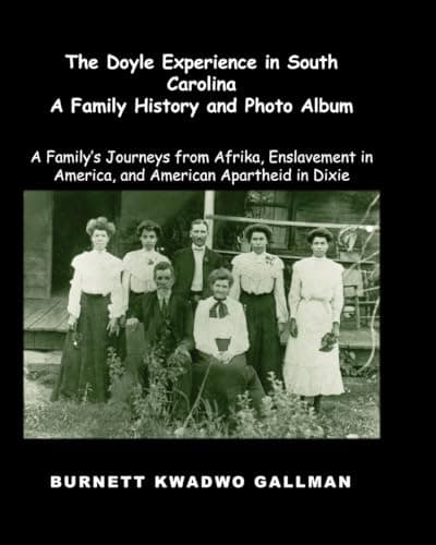 Image of The Doyle Experience in South Carolina - A Family History and Photo Album: A Family’s Journeys from Afrika, Enslavement in America, and American Apartheid in Dixie