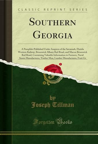 Image of Southern Georgia: A Pamphlet Published Under Auspices of the Savannah, Florida Western Railway, Brunswick Albany Rail Road, and Macon Brunswick Rail Road; ... Timber Men, Lumber Manufactures, Fruit Gr