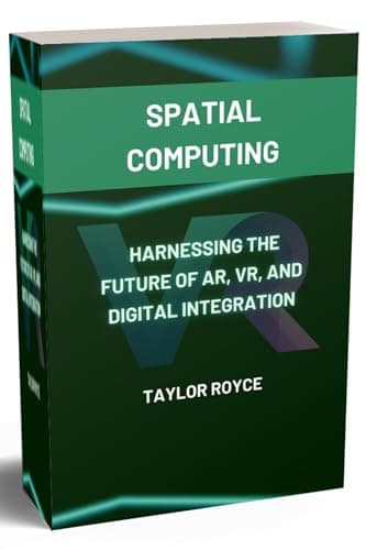 Image of Spatial Computing: Harnessing the Future of AR, VR, and Digital Integration (Books on Tech Book 53)