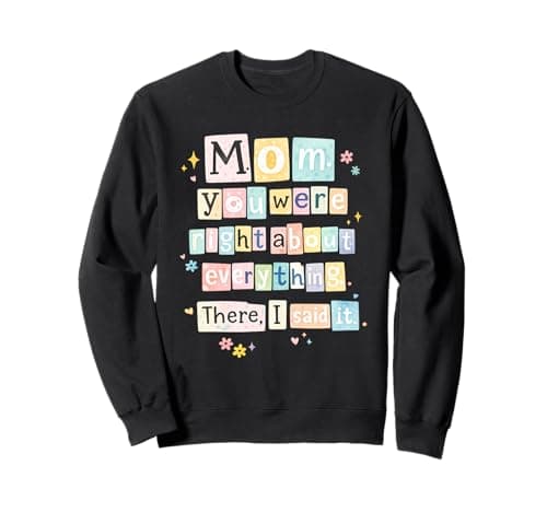 Image of Cute Mothers Day Mom You Were Right About Everything Sweatshirt