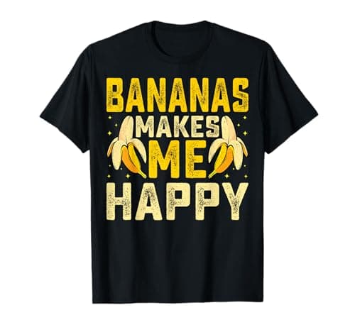 Image of Bananas Makes More Happy - Banana Lover Gifts for Men Women T-Shirt