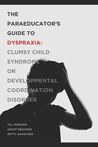 Image of The Paraprofessional's Guide to Dyspraxia: Clumsy Child Syndrome or Developmental Coordination Disorder (Paraprofessional Guides)