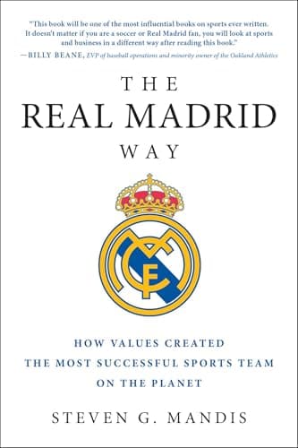Image of The Real Madrid Way: How Values Created the Most Successful Sports Team on the Planet