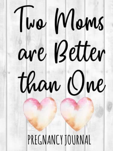 Image of Two Moms Are Better Than One: Lesbian Pregnancy Journal for Mommies - Best Week by Week Diary Book With Prenatal Checklists, Guided Prompts, Love Letters to Baby, and Much More