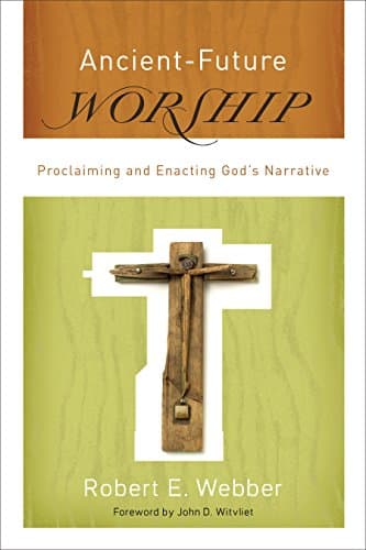 Image of Ancient-Future Worship (Ancient-Future): Proclaiming and Enacting God's Narrative
