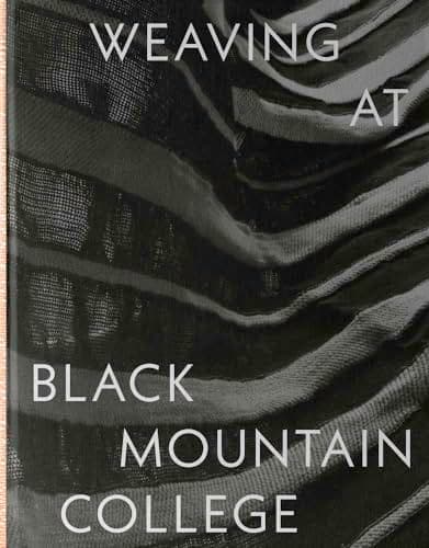 Image of Weaving at Black Mountain College: Anni Albers, Trude Guermonprez, and Their Students