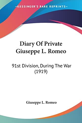 Image of Diary Of Private Giuseppe L. Romeo: 91st Division, During The War (1919)