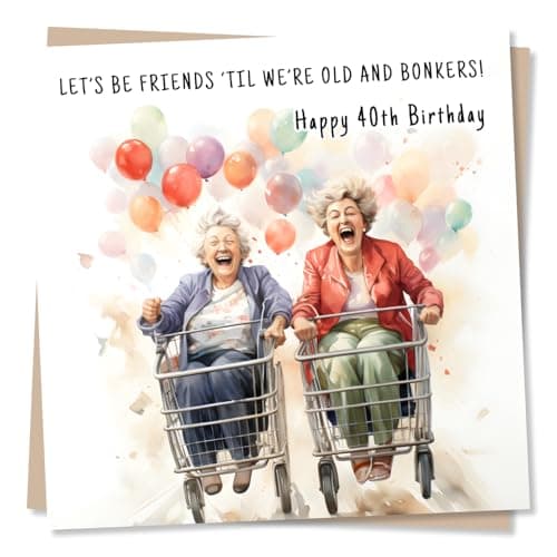Image of Funny Birthday Greeting Card for Best Friend – Let’s Be Friends ’Til We’re Old and Bonkers – Happy 40th Birthday – Blank Inside (135 x 135 mm) – Made in UK – with Envelope
