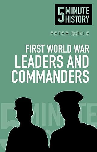 Image of First World War Leaders and Commanders: 5 Minute History