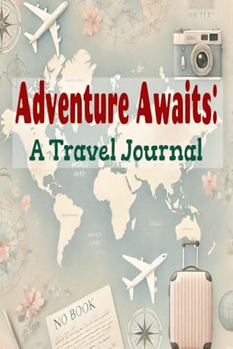 Image of Adventure Awaits: A Travel Journal: Take only pictures, leave only footprints, and bring back memories. Travel knows no age—only curiosity and courage.