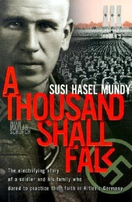 Image of A Thousand Shall Fall: The Electrifying Story of a Soldier and His Family Who Dared to Practice Thei: Written by Susi Hasel Mundy, 2001 Edition, Publisher: Review & Herald Publishing [Paperback]