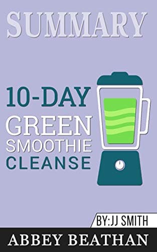 Image of Summary of 10-Day Green Smoothie Cleanse: Lose Up to 15 Pounds in 10 Days! by JJ Smith