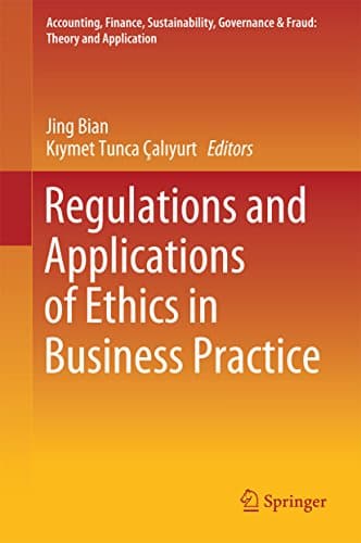 Image of Regulations and Applications of Ethics in Business Practice (Accounting, Finance, Sustainability, Governance & Fraud: Theory and Application)