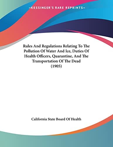 Image of Rules And Regulations Relating To The Pollution Of Water And Ice, Duties Of Health Officers, Quarantine, And The Transportation Of The Dead (1905)