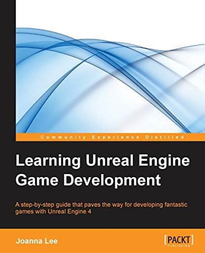 Image of Learning Unreal Engine Game Development: A step-by-step guide that paves the way for developing fantastic games with Unreal Engine 4